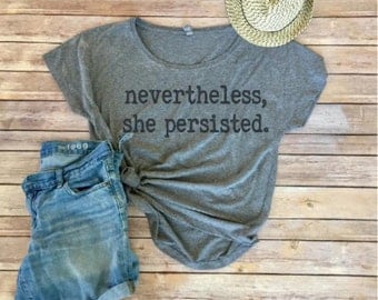 Nevertheless, She Persisted Dolman Tee - Elizabeth Warren - Nasty Woman - Loose Tee - Triblend - Women's Shirt - Gift for Her - Resist