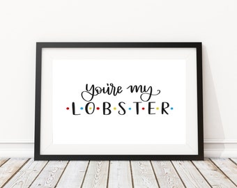 FRIENDS | You're My Lobster | Friends Quote | Phoebe Quote | Ross and Rachel | Lobster | Wall Print | Home Decor