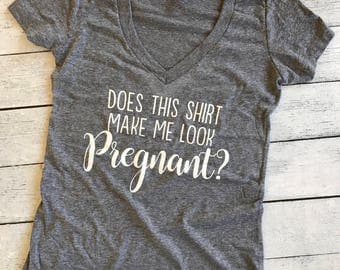 Does this shirt make me look pregnant?, pregnancy announcement shirt, maternity shirt, pregnant shirt, pregnancy reveal
