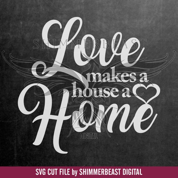 Download Love Makes a House a Home SVG Home svg Home Quote SVG