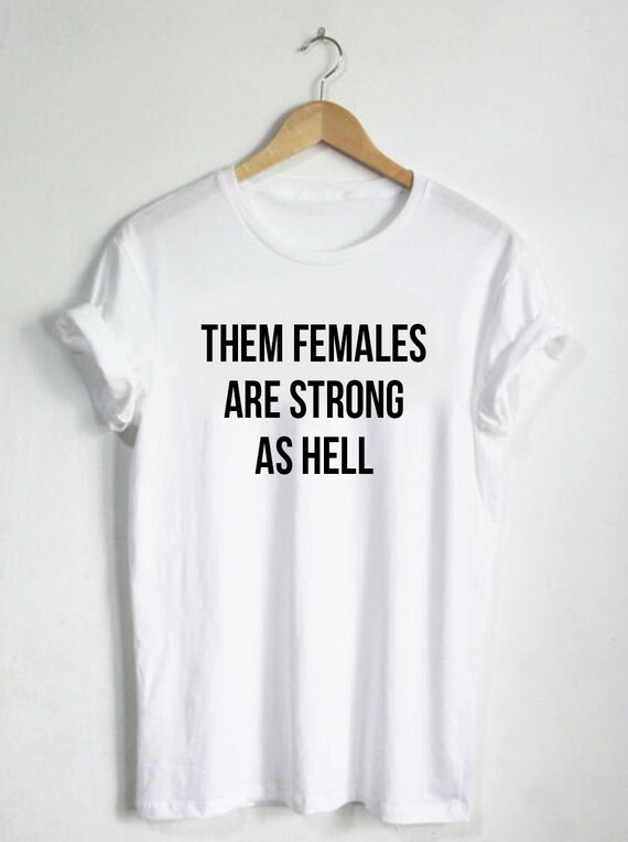 females are strong as hell shirt