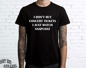 I dont buy concert tickets funny t shirt tumble shirt snapchat top FEA078