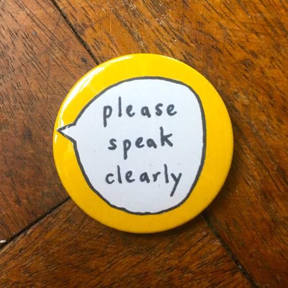 Please Speak Clearly Pin Badge Button