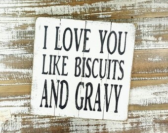 Wood Sign - I Love you like Biscuits and Gravy - Kitchen Sign - Valentines Sign - Love Sign - love quote - Biscuit sign