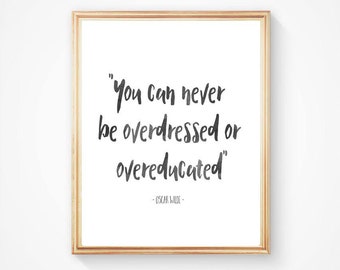 Oscar Wilde Quote Print, Inspirational Quote Art Print, You can never be overdressed or overeducated, Black and White typography print