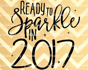 Ready to sparkle in 2017 SVG, New year Svg, 2017 Svg, My year 2017 Svg, new beginning Svg, Sparkle SVG, holiday season, Eps, Cut Files,