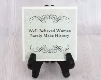 Well Behaved Women Tile Feminist Women's March Feminist Quote Tile Feminism Women's Rights Political Gift Clinton Woman President