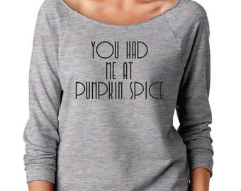 You had me at Pumpkin Spice sweatshirt, Pumpkin Spice Sweatshirt, Coffee Sweatshirt,Funny Sweatshirt, Holiday Sweatshirt,Pumpkin Spice Latte