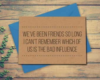 Friend Card, Friendship Card, Funny Birthday Card, Friend Birthday Card, Can't Remember Which Of Us Is The Bas Influence, Greeting Card