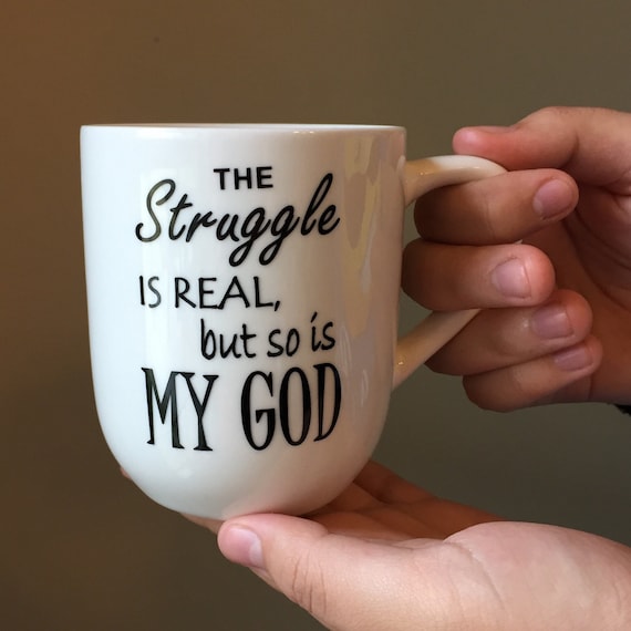 Image result for The Struggle Is Real but So Is God Coffee Cup