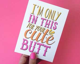 I'm Only In This For Your Cute Butt Card - Funny Anniversary Card - Funny Love Card - Card for Girlfriend - Funny Valentine Card