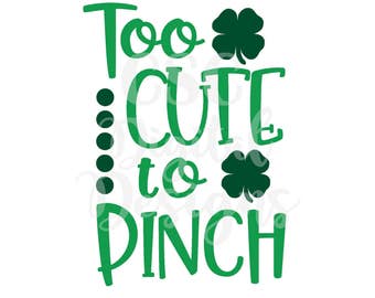 St Patrick's Day SVG, Too Cute to Pinch, St Paddy's Day Cut File, INSTANT DOWNLOAD, Digital File, svg, pdf dxf