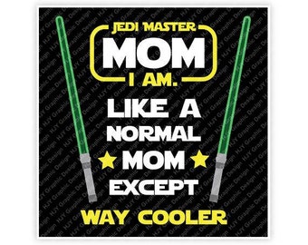 Disney, Star Wars, Jedi Master Mom I Am, Like a normal Mom Except way Cooler, Illustration, TShirt Design, Cut File, svg, pdf, eps, png, dxf