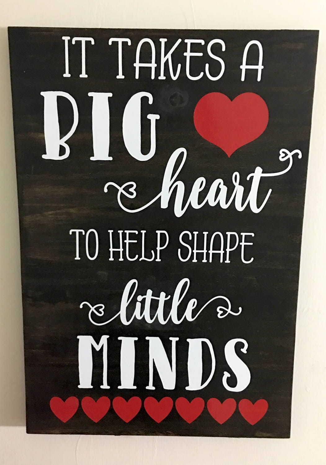 It takes a big heart to help shape little minds Wood signs