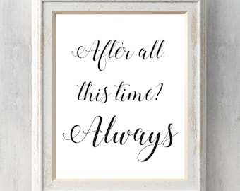 After all this time? Always. Print. Harry Potter. Snape. Quote. Art. All Prints BUY 2 GET 1 FREE!