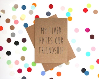 Funny birthday card, Funny Friend Birthday Card, Funny Friendship Card, Funny Card. My liver hates our friendship.