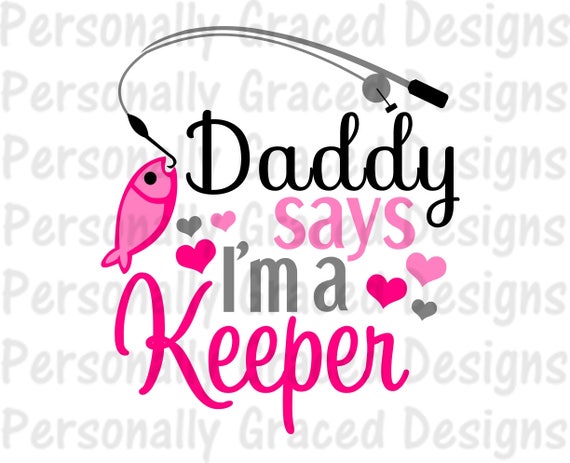 Download SVG, DXF, EPS Cut file Pack Daddy Says I'm A Keeper ...