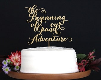 The Beginning of our Grand Adventure /Wedding Cake Topper / Bridal Shower Cake Topper/ Engagement cake topper /wood acrylic Laser Cut Topper