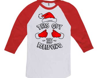 This Guy Won't Stop Believing Christmas Gifts For Dad Holiday T Shirt Xmas Clothes 3/4 Sleeve TShirt Baseball Raglan Tee X-Mas TGW-605