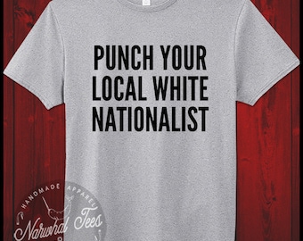 Punch Your Local White Nationalist T-Shirt Anti Trump Liberal Equal Rights Anti Nazi Feminism Tee