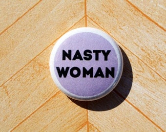 Nasty Woman Hillary Clinton Feminist Feminism Political-One Inch Pinback Button