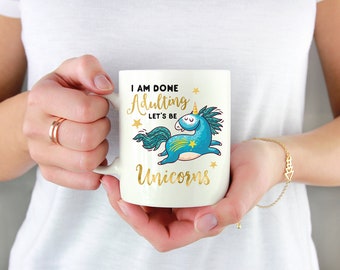 I am done adulting let's be Unicorns, Funny Coffee Mug, Coffee Cup, Gift for Coworker, Gift for friend, Unicorn Mug, Unicorn Gifts, Unicorn