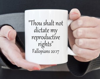 Pro choice coffee mug, reproductive rights, girl power, political mug, mug, womens rights, feminist, sarcasm, vagina, my body my choice,