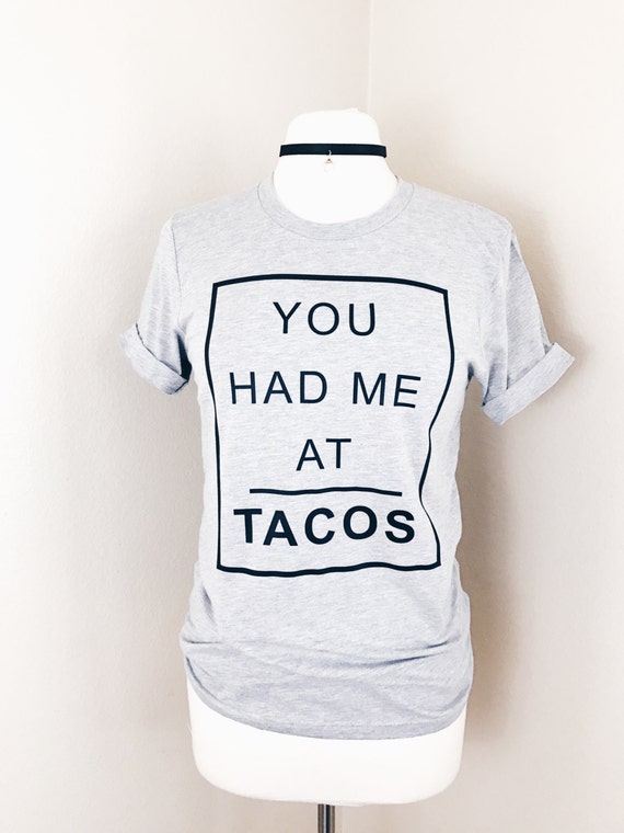 you had me at tacos shirt