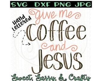 Jesus Svg, Coffee svg, give me Jesus svg, Christian Svg, coffee and Jesus, SVG, DXF, PNG, JpG, cut files for silhouette and cricut.
