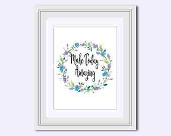 Make Today Amazing - floral wreath printable - amazing flower print - art download - motivational poster - printable women gift - wall decor