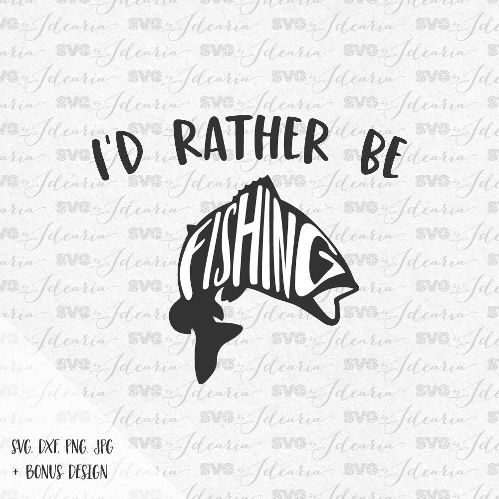 Download Id rather be fishing svg fishing pole svg fish svg hunting