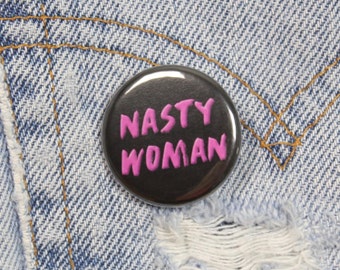 Nasty Woman 1.25 Inch Pin Back Button Badge