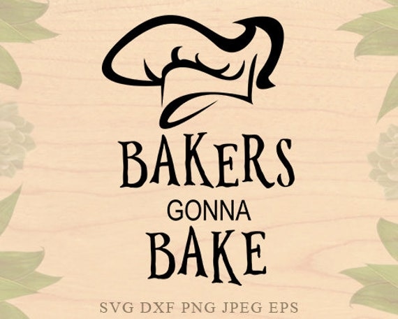Download Bakers gonna bake svg Kitchen svg Cook svg Cook hat EPS DXF