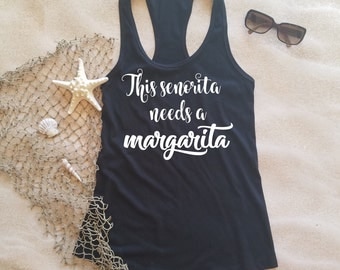 This senorita needs a margarita shirt, drinking shirt, vacation shirt, mexico shirt, margarita shirt, cruise shirt, bachelorette shirt,