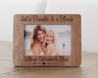 Brunette Blonde Unbreakable Bond Best Friend Gift Picture Frame Best Friend Birthday Gift Just a Brunette and a Blonde