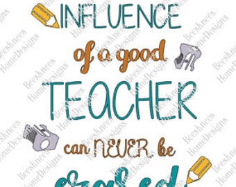 The Influence of a Good Teacher can Never be Erased Design - Digital Cut File - INSTANT DOWNLOAD for silhouette studio, png, pdf & svg