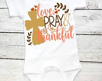 Baby Thanksgiving outfit- Love Pray be Thankful- Baby First Thanksgiving-Baby Boy First Thanksgiving-Baby Turkey Day- Newborn Fall Bodysuit