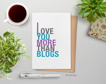 Funny Birthday Love Card, I Love You More Than Blogs, A2 size greeting card, Blogger Girlfriend
