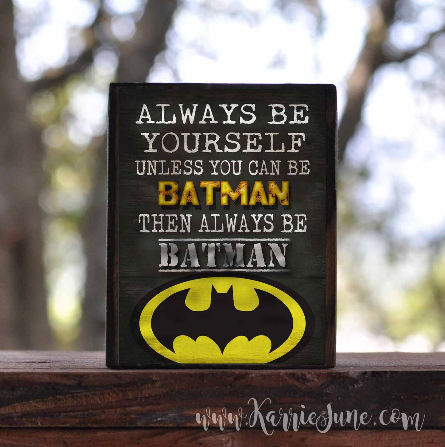 Always be yourself unless you can be BATMAN IRONMAN CAPTAIN