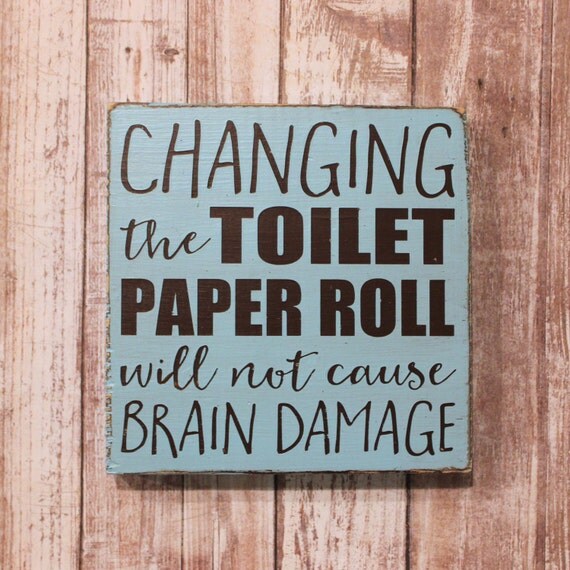Changing The Toilet Paper Roll Will Not Cause Brain Damage