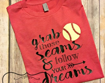 Grab those Seams and Follow Your Dreams Softball Shirt