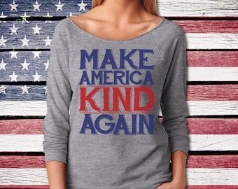 Make America Kind Again Tee Shirt - Political Protest Slouchy Shirt - Next Level Ladies Poly Cotton 3/4 Sleeve Raglan TShirt - Item 3129