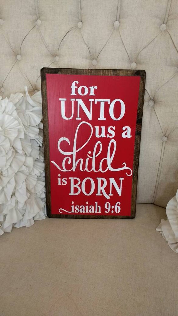 READY TO SHIP,For Unto Us A Child Is Born, Isaiah 9:6, Scripture Sign,Christmas Sign,Religious Sign,Christmas