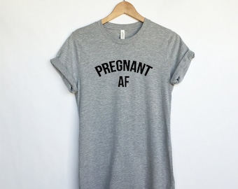 Pregnant AF Shirt for Women - Maternity Shirt - Pregnancy Announcement Shirt - Mom Shirt - Preggers Top - Funny Pregnancy - Motherhood
