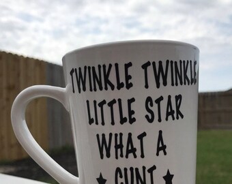 Twinkle twinkle little star what a c@nt i think you are coffee mug