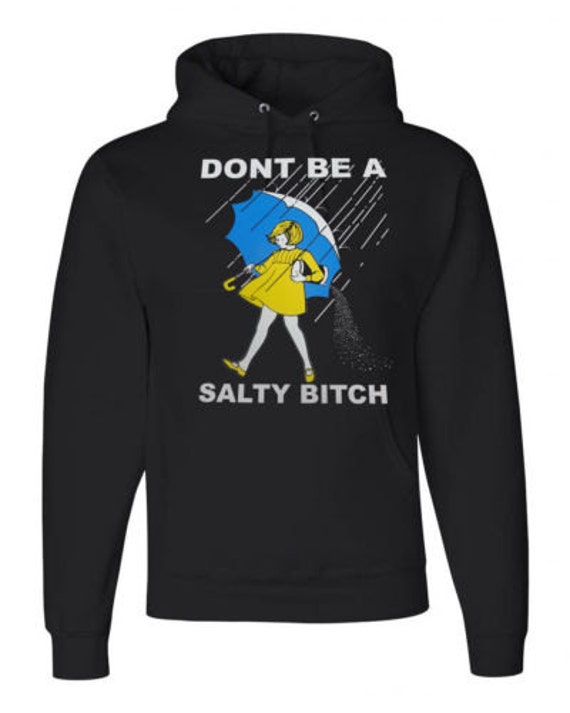 Don't Be A Salty Bitch Hoodie Morton Salt Funny hoodie