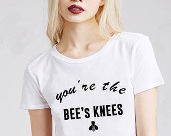 You're The Bees Knees T-Shirt, Youre my person, Aesthetic Clothing, Tumblr Shirts Graphic Tee Boyfriend Tee Gift For Her Shirts with Sayings