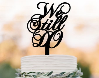 We still Do Cake topper funny, Briday Shower cake topper, unique cake topper for wedding, bridal shower table decor engagement cake topper