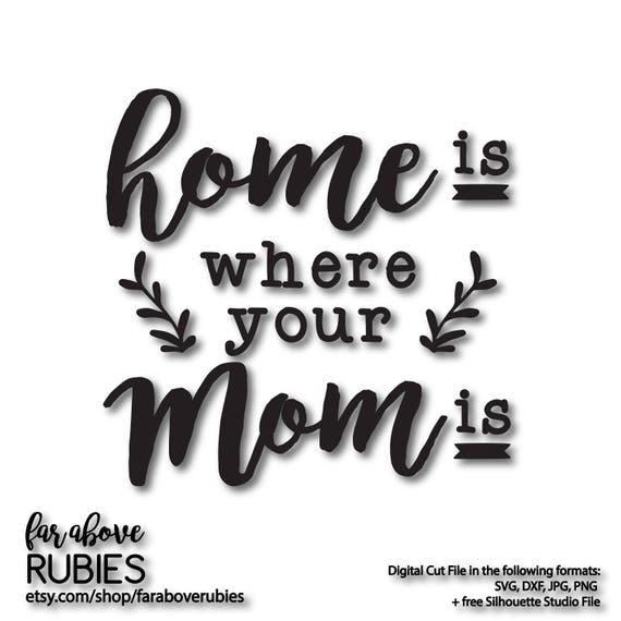Home is Where Your Mom is SVG EPS dxf png jpg digital
