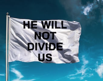 He Will Not Divide Us Flag, Anti-Trump Resistance